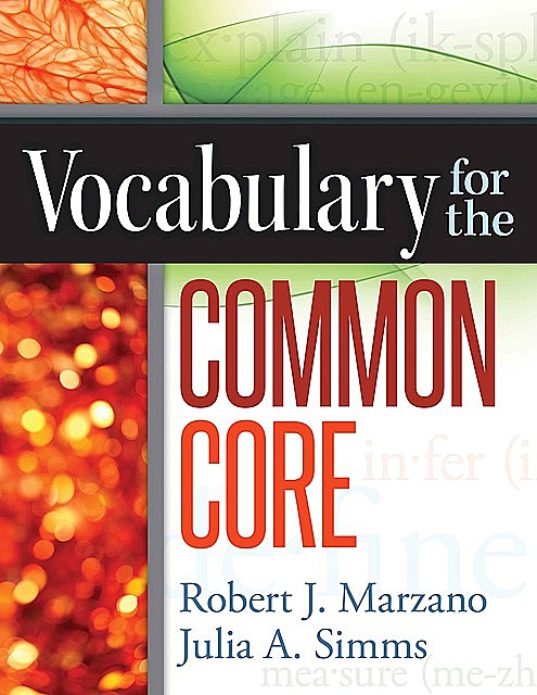 Vocabulary for the Common Core, Robert Marzano, Julia A. Simms