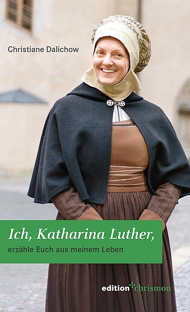 Ich, Katharina Luther, Christiane Dalichow