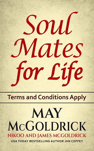 SOUL MATES FOR LIFE: Terms and Conditions Apply, Jan Coffey, May McGoldrick, James McGoldrick, Nikoo McGoldrick