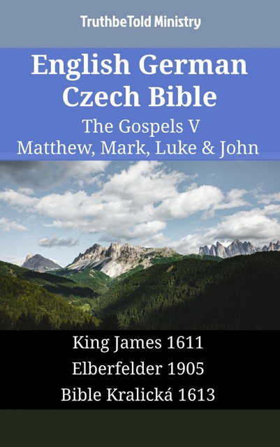 English German Czech Bible – The Gospels IV – Matthew, Mark, Luke & John, Truthbetold Ministry