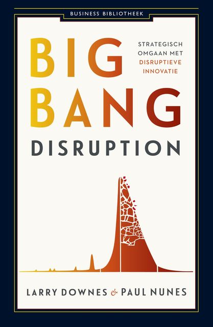 Big bang disruption, Larry Downes, Paul Nunes