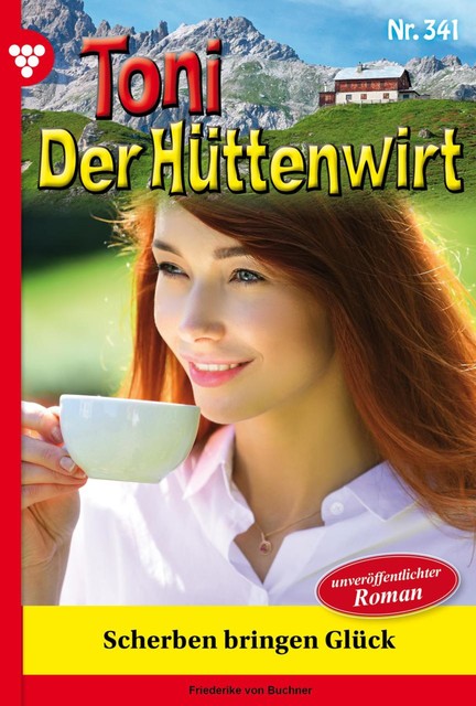 Toni der Hüttenwirt 341 – Heimatroman, Friederike von Buchner