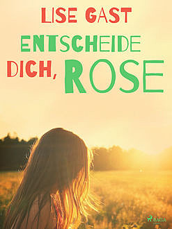 Entscheide dich, Rose, Lise Gast