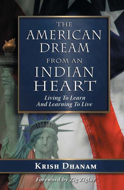 The American Dream from an Indian Heart, Krish Dhanam