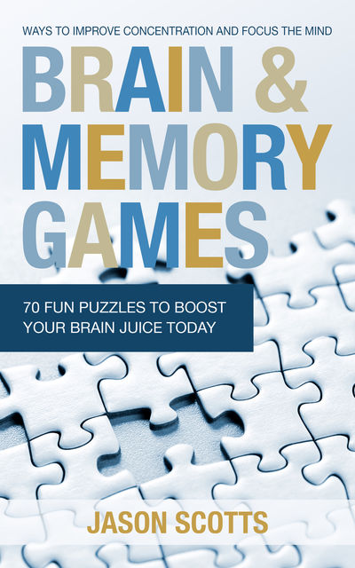 Brain and Memory Games: 70 Fun Puzzles to Boost Your Brain Juice Today, Jason Scotts