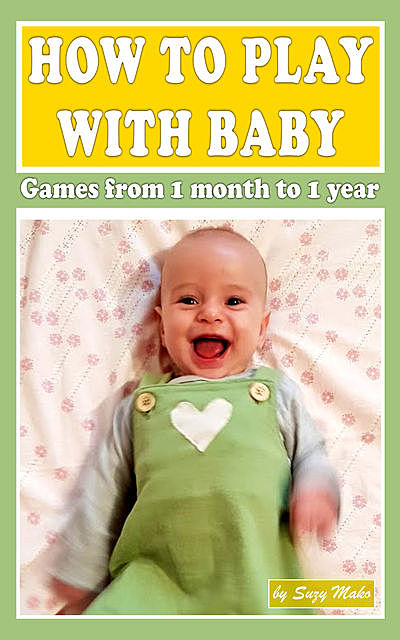 How to play with baby? Games from 1 month to 1 year, Suzy Makó