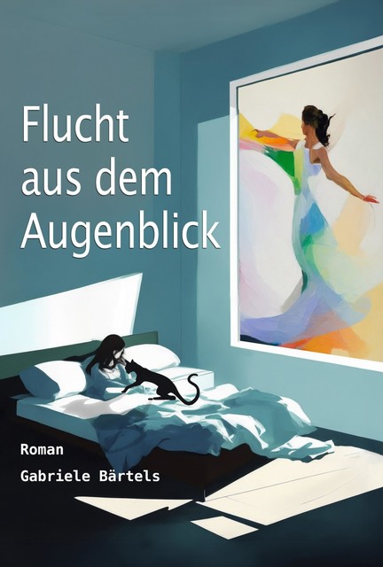 Flucht aus dem Augenblick, Gabriele Bärtels