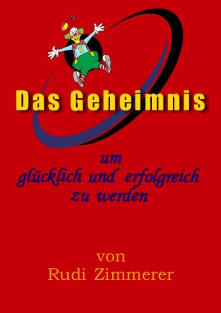 Das Geheimnis um glücklich und erfolgreich zu werden, Rudolf Zimmerer