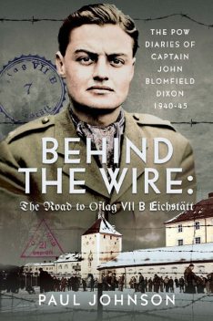 Behind the Wire: The Road to Oflag VIIB Eichstätt, Paul Johnson