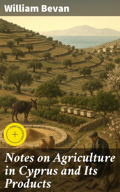 Notes on Agriculture in Cyprus and Its Products, William Bevan