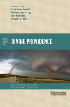 Four Views on Divine Providence, William Craig, Gregory Boyd, Paul Kjoss Helseth, Ron Highfield