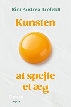 Kunsten at spejle et æg, Kim Andrea Brofeldt
