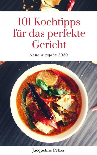 101 Kochtipps für das perfekte Gericht Ausgabe 2020, Jacqueline Pelzer