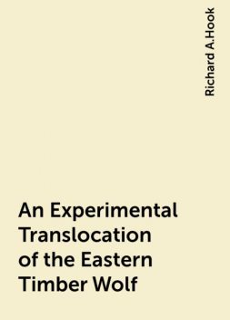 An Experimental Translocation of the Eastern Timber Wolf, Richard A.Hook