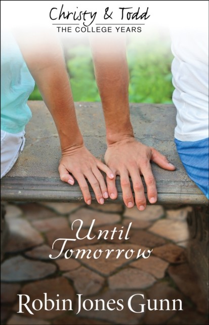 Until Tomorrow (Christy and Todd: College Years Book #1), Robin Jones Gunn