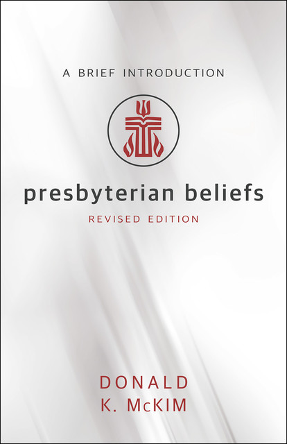 Presbyterian Beliefs, Revised Edition, Donald K. McKim