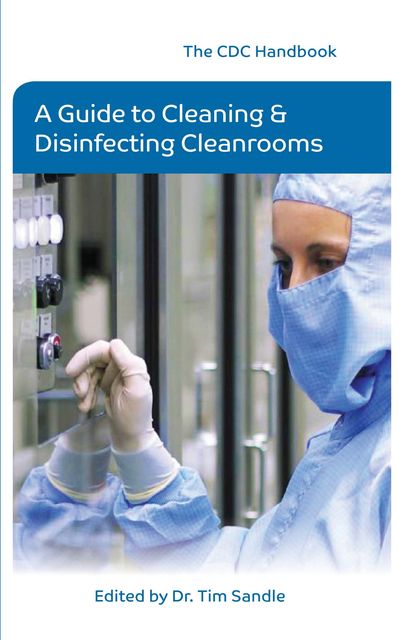 The CDC Handbook – A Guide to Cleaning and Disinfecting Clean Rooms, Tim Sandle