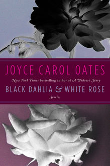 Black Dahlia & White Rose, Joyce Carol Oates