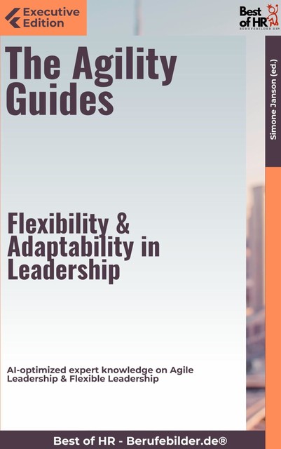 The Agility Guides – Flexibility & Adaptability in Leadership, Simone Janson