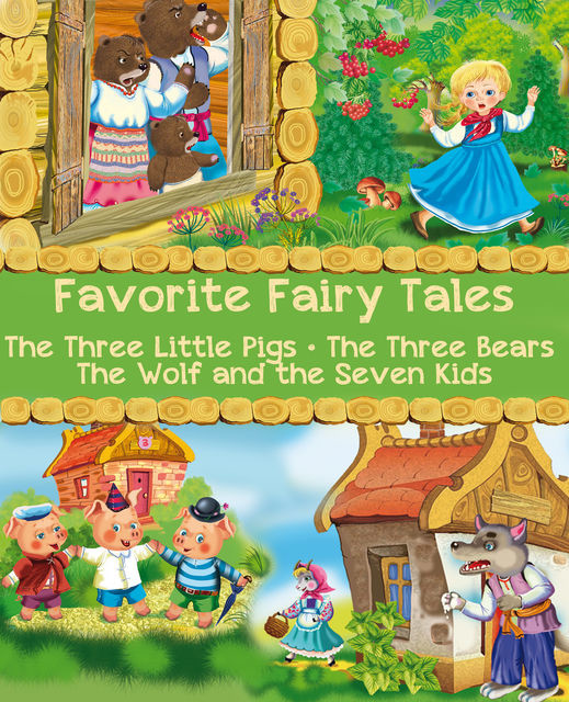 Favorite Fairy Tales (The Three Little Pigs, The Three Bears, The Wolf and the Seven Kids), Jakob Grimm