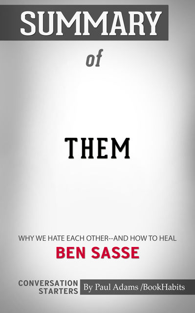 Summary of Them: Why We Hate Each Other--and How to Heal, Paul Adams