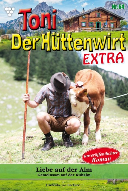 Toni der Hüttenwirt Extra 64 – Heimatroman, Friederike von Buchner
