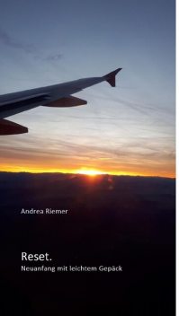 Reset. Neuanfang mit leichtem Gepäck, Andrea Riemer