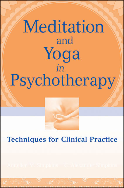 Meditation and Yoga in Psychotherapy, Annellen M.Simpkins, C.Alexander Simpkins