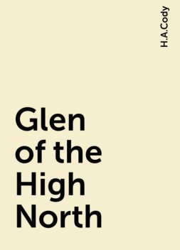 Glen of the High North, H.A.Cody