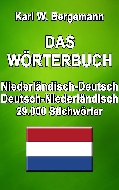 Das Wörterbuch Niederländisch-Deutsch / Deutsch-Niederländisch, Karl W. Bergemann