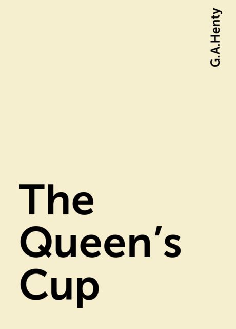 The Queen's Cup, G.A.Henty