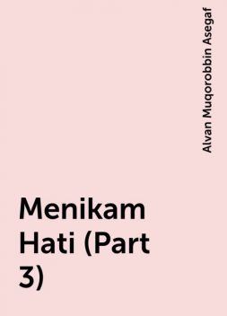 Menikam Hati (Part 3), Alvan Muqorobbin Asegaf