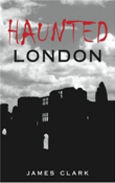 Haunted London, James Clark