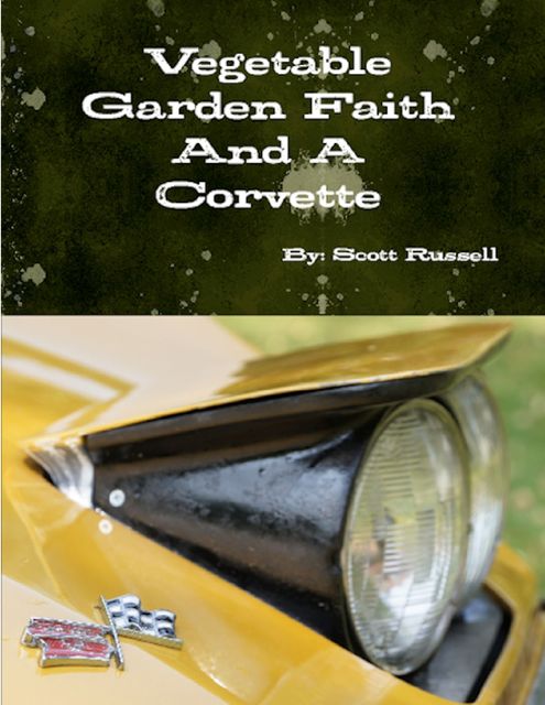 Vegetable Garden Faith and a Corvette, Scott Russell