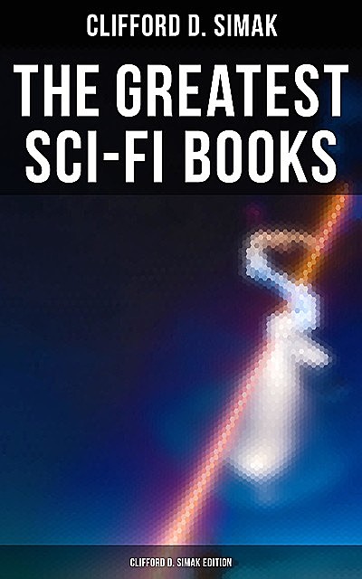The Greatest Sci-Fi Books – Clifford D. Simak Edition, Clifford Simak