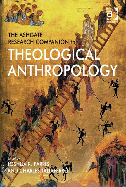 The Ashgate Research Companion to Theological Anthropology, Joshua R.Farris
