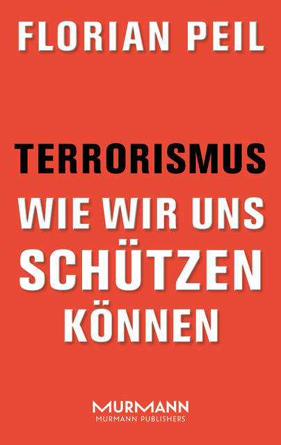 Terrorismus – wie wir uns schützen können, Florian Peil