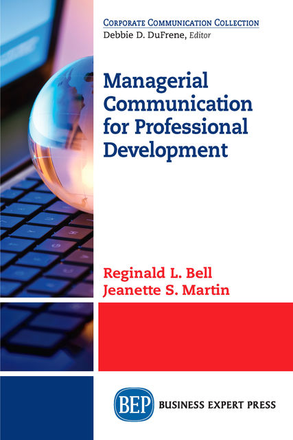 Managerial Communication for Professional Development, Jeanette S. Martin, Reginald L. Bell