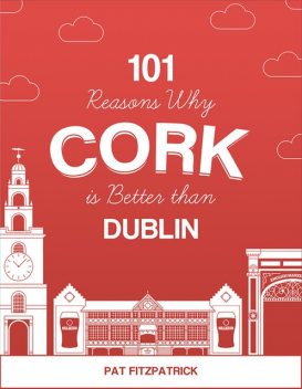 101 Reasons Why Cork is Better than Dublin, Pat Fitzpatrick