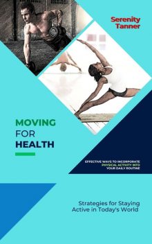Moving for Health-Effective Ways to Incorporate Physical Activity into Your Daily Routine, Serenity Tanner