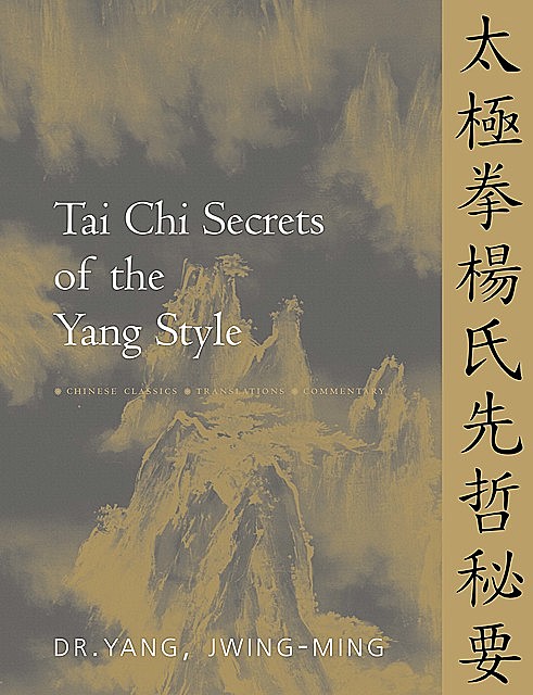 Tai Chi Secrets of the Yang Style, Yang Jwing-Ming