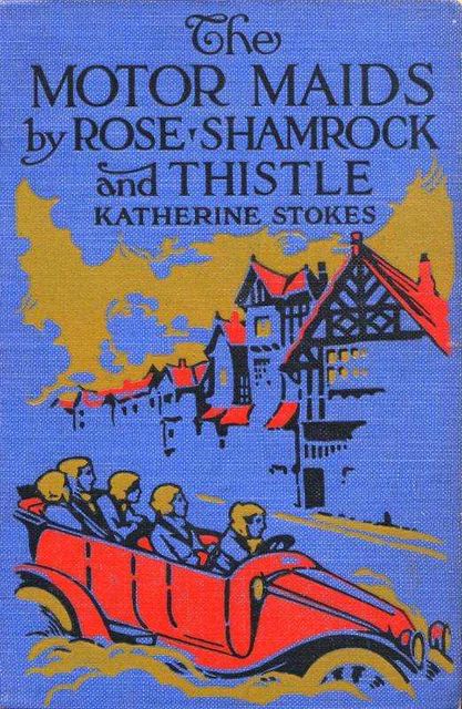 The Motor Maids by Rose, Shamrock and Thistle, Katherine Stokes