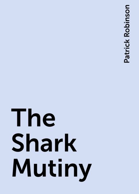 The Shark Mutiny, Patrick Robinson