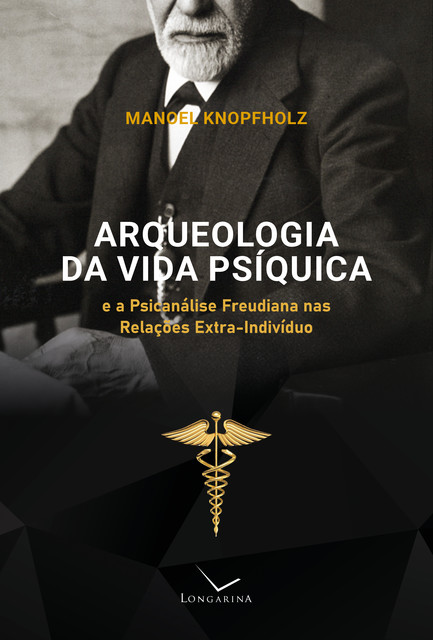 Arqueologia da vida psíquica e a psicanálise freudiana nas relações extra-indivíduo, Manoel Knopfholz