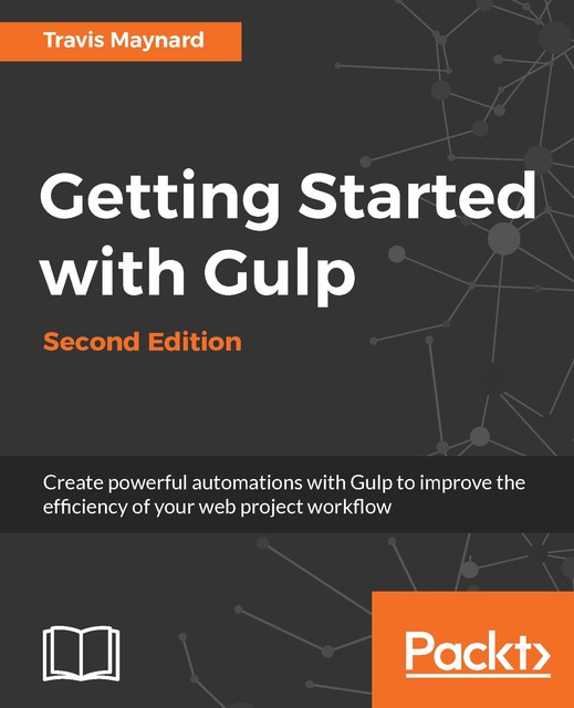 Getting Started with Gulp – Second Edition, Travis Maynard