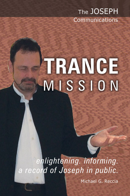 The Joseph Communications: Trance Mission, Michael G. Reccia