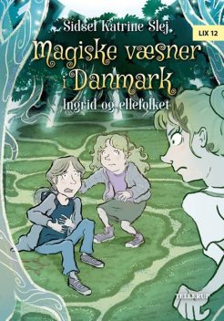 Magiske væsner i Danmark #5: Ingrid og ellefolket, Sidsel Katrine Slej