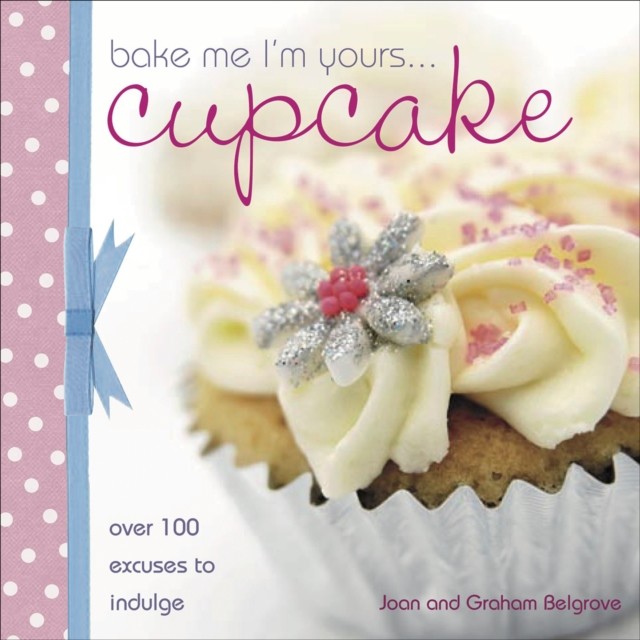 Bake Me I'm Yours … Cupcake, Joan Belgrove