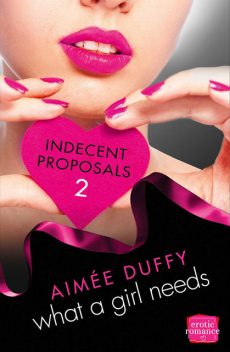What a Girl Needs: HarperImpulse Erotica Romance (A Novella) (Indecent Proposals, Book 2), Aimee Duffy