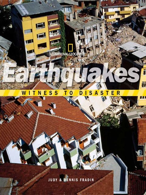 Witness to Disaster: Earthquakes, National Geographic Kids, Dennis Fradin, Judy Fradin